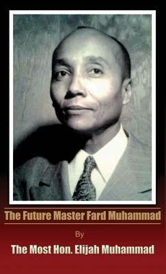 The Future Master Fard Muhammad by Elijah Muhammad