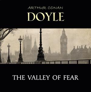 The Valley of Fear by Arthur Conan Doyle