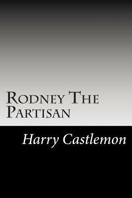 Rodney The Partisan by Harry Castlemon