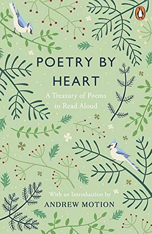 Poetry by Heart: Poems for Learning and Reciting by Andrew Motion, Mike Dixon, Julie Blake, Jean Sprackland