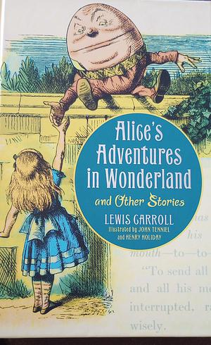 Alices Adventures in Wonderland and Other Stories Illustrated Ed Pub Delayed Sept 2021 by Lewis Carroll