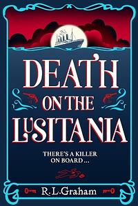 Death on the Lusitania by R.L. Graham