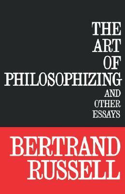 The Art of Philosophizing by Bertrand Russell