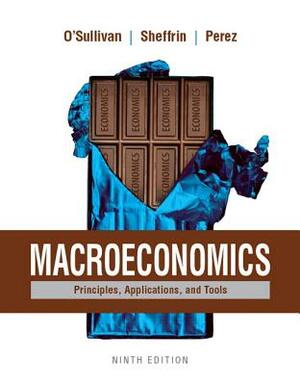 Macroeconomics: Principles, Applications, and Tools Plus Mylab Economics with Pearson Etext (1-Semester Access) -- Access Card Package by Arthur O'Sullivan, Steven Sheffrin, Stephen Perez