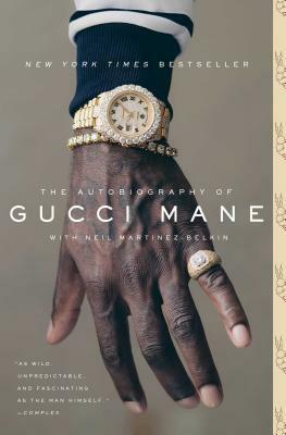 The Autobiography of Gucci Mane by Neil Martinez-Belkin, Gucci Mane