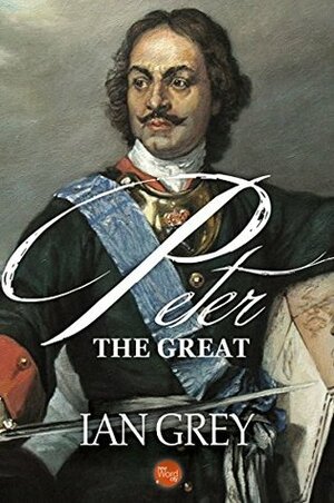 Peter the Great by Ian Grey