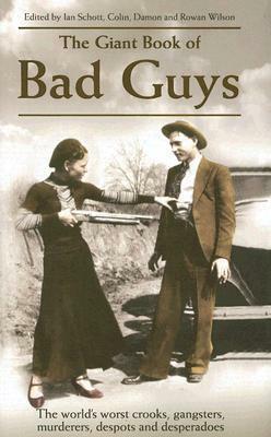 The Giant Book of Bad Guys: The World's Worst Crooks, Gangsters, Murderers, Despots and Desperadoes by Colin Wilson, Ian Schott, Rowan Wilson, Damon Wilson