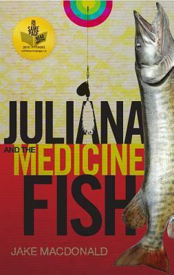 Juliana and the Medicine Fish by Jake Macdonald