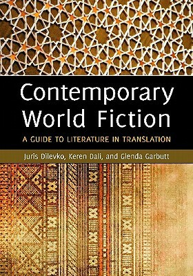 Contemporary World Fiction: A Guide to Literature in Translation by Glenda Garbutt, Juris Dilevko, Keren Dali