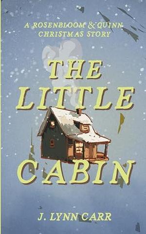 The Little Cabin: A Rosenbloom & Quinn Christmas Story by J. Lynn Carr, J. Lynn Carr