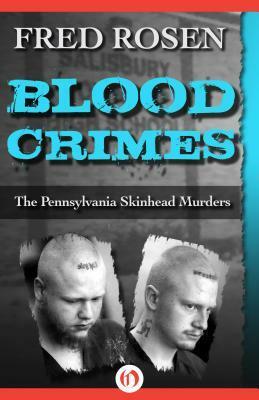 Blood Crimes: The Pennsylvania Skinhead Murders by Fred Rosen