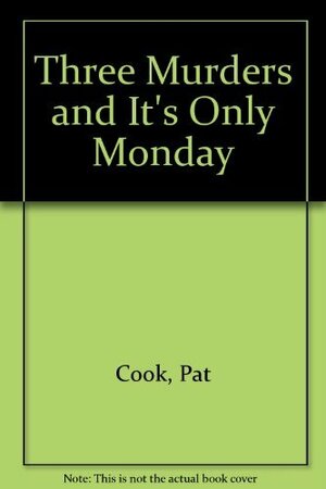 Three Murders and It's Only Monday! by Dave Cook
