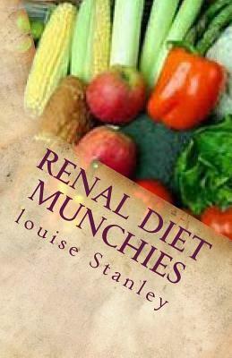 Renal Diet MUNCHIES: Kidney-Friendly Smoothies, Snacks & Sandwiches by Louise Stanley