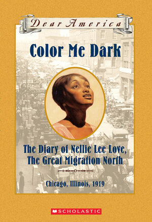 Color Me Dark: The Diary of Nellie Lee Love, the Great Migration North, Chicago, Illinois, 1919 by Patricia McKissack