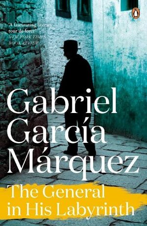 The General in His Labyrinth by Gabriel García Márquez