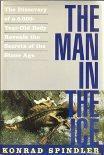 The Man in the Ice: The Discovery of a 5000-year-old Body Reveals the Secrets of the Stone Age by Konrad Spindler