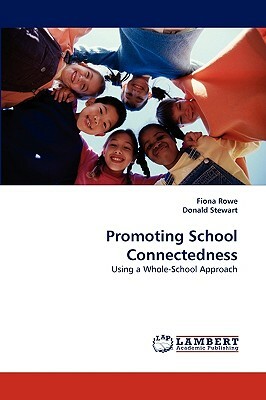 Promoting School Connectedness by Fiona Rowe, Donald Stewart