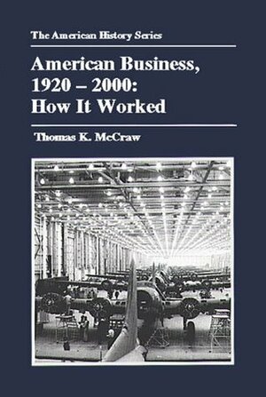 American Business, 1920-2000: How It Worked by Thomas K. McCraw