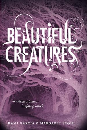 Beautiful Creatures - mörka drömmar, livsfarlig kärlek by Kami Garcia, Margaret Stohl