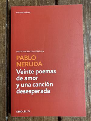 Veinte poemas de amor y una canción desesperada by Pablo Neruda