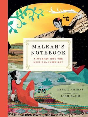 Malkah's Notebook: A Journey into the Mystical Aleph-Bet by Josh Baum, Mira Z. Amiras