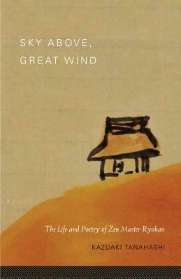 Sky Above, Great Wind: The Life and Poetry of Zen Master Ryokan by Kazuaki Tanahashi