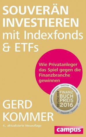Souverän investieren mit Indexfonds und ETFs. Wie Privatanleger das Spiel gegen die Finanzbranche gewinnen by Gerd Kommer