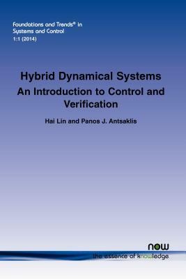 Hybrid Dynamical Systems: An Introduction to Control and Verification by Panos J. Antsaklis, Hai Lin