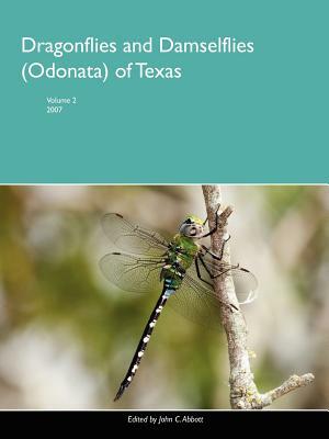 Dragonflies and Damselflies (Odonata) of Texas, Volume 2 by John Abbott