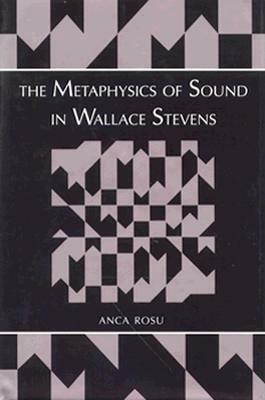 The Metaphysics of Sound in Wallace Stevens by Anca Rosu