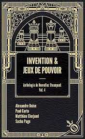 Invention & Jeux de pouvoir by Matthieu Clerjaud, Sacha Page, Alexandre Boise, Paul Carto