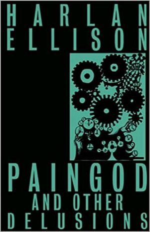 Paingod and Other Delusions by Harlan Ellison