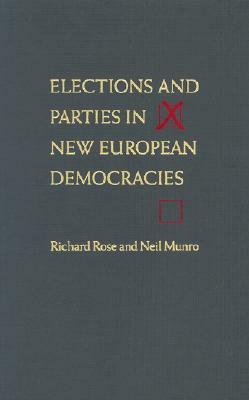 Elections and Parties in New European Democracies by Neil Munro, Richard Rose