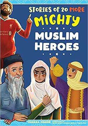Stories of 20 More Mighty Muslim Heroes (Mighty Muslim Heroes, #2) by Tamara Haque