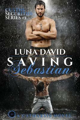 Saving Sebastian: A Catharsis Novel by Luna David