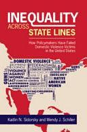 Inequality across State Lines: How Policymakers Have Failed Domestic Violence Victims in the United States by Kaitlin Sidorsky, Wendy J. Schiller