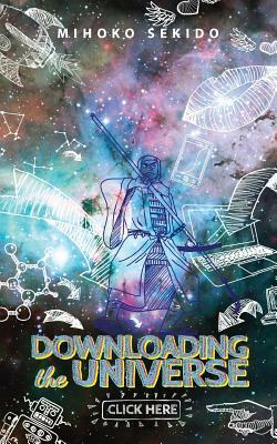 Downloading the Universe: Click Here! by Mihoko Sekido