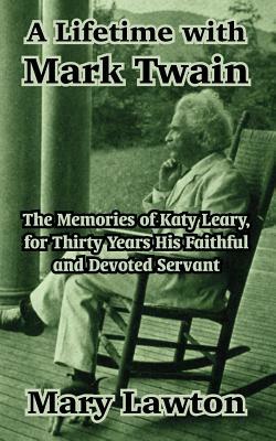 A Lifetime with Mark Twain: The Memories of Katy Leary, for Thirty Years His Faithful and Devoted Servant by 
