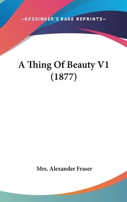 A Thing of Beauty V1 (1877) by Mrs Alexander Fraser