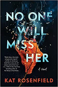 No One Will Miss Her: A Novel by Kat Rosenfield