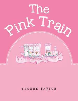 The Pink Train by Yvonne Taylor