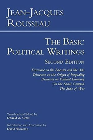 Rousseau: The Basic Political Writings: Discourse on the Sciences and the Arts, Discourse on the Origin of Inequality, Discourse on Political Economy, ... The State of War (Hackett Classics) by David Wootton, Donald A. Cress, Jean-Jacques Rousseau