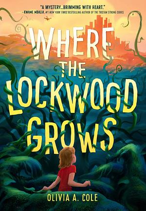 Where the Lockwood Grows by Olivia A. Cole