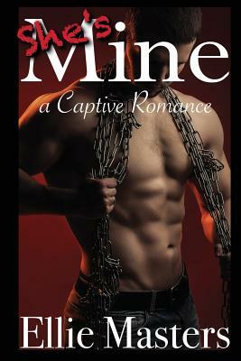 She's MINE: A Captive Romance by Ellie Masters