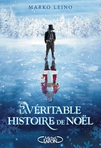 La Véritable histoire de Noël by Marko Leino, Alexandre Andre