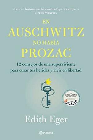 En Auschwitz no habï¿½a Prozac by Edith Eva Eger
