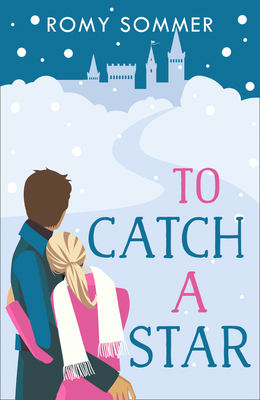 To Catch a Star: A Royal Romance to Remember! by Romy Sommer