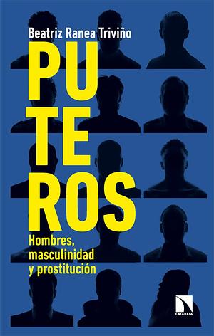 Puteros: hombres, masculinidad y prostitución by Beatriz Ranea Triviño