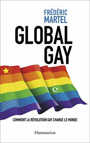 Global Gay : Comment la révolution gay change le monde by Frédéric Martel‏