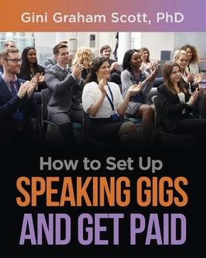 How to Set Up Speaking Gigs and Get Paid by Gini Graham Scott